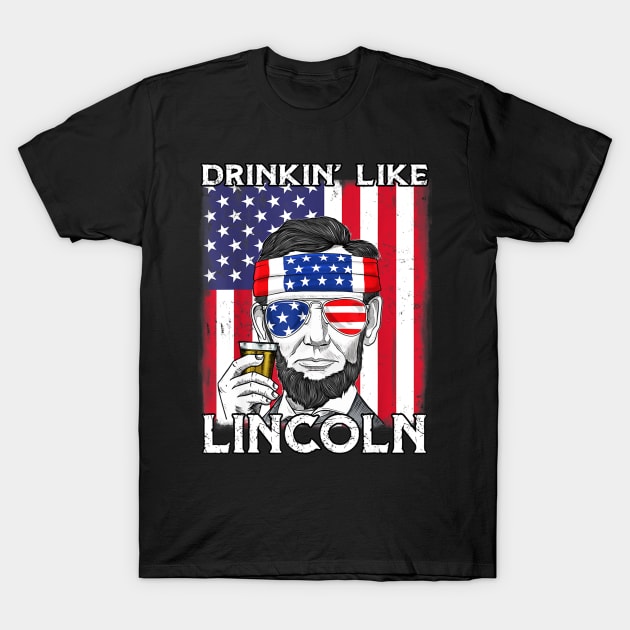 4th Of July Drinkin Like Lincoln Abraham Abe T-Shirt by Haley Tokey